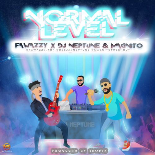 Fawazzy – Normal Level ft. Magnito x Dj Neptune