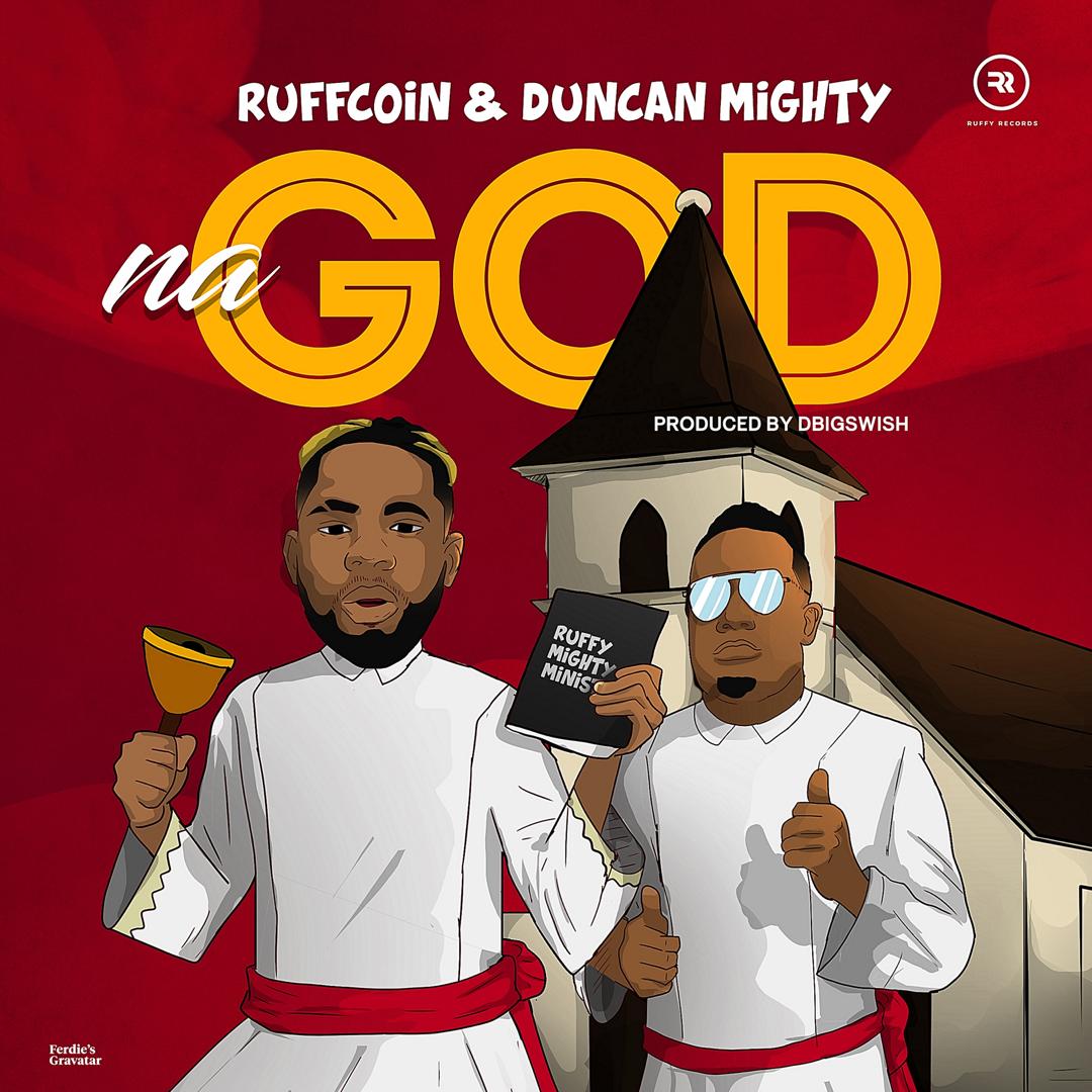 Ruffcoin – Na God Ft. Duncan Mighty