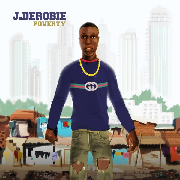 J.Derobie – Poverty Ft. Mr Eazi
