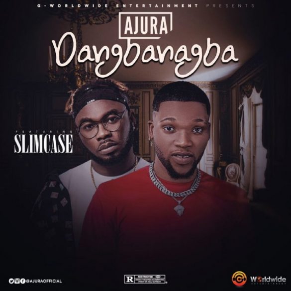 Ajura ft. Slimcase – Dangbanagba