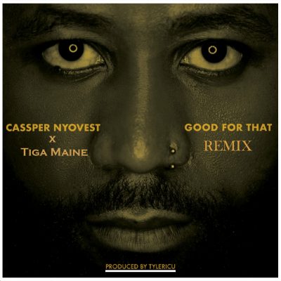 Cassper Nyovest ft Tiga Maine – Good For That (Remix)