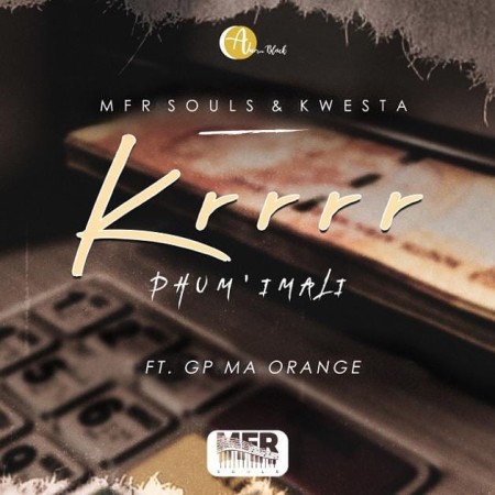 MFR Souls & Kwesta – Krrrr (Phum’ Imali) ft. GP Ma Orange