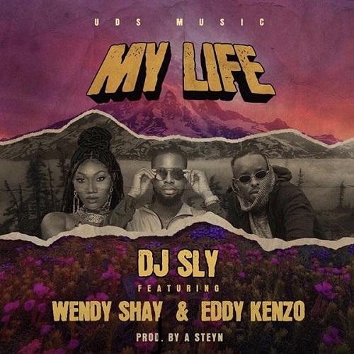 DJ Sly ft. Wendy Shay, Eddy Kenzo – My Life