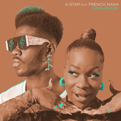 A-Star – Nana Riddim Ft. French Nana