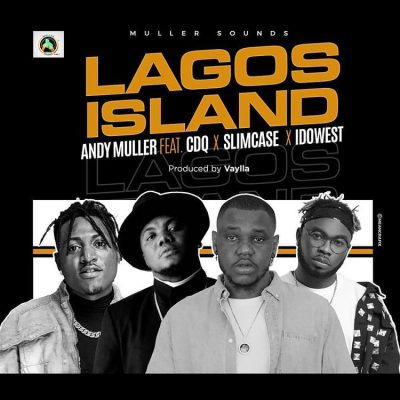 Andy Muller – Lagos Island Ft. CDQ, Slimcase, Idowest