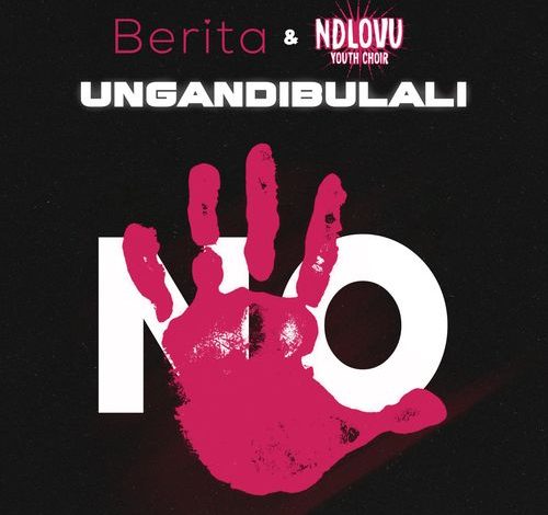 Berita – Ungandibulali Ft. Ndlovu Youth Choir