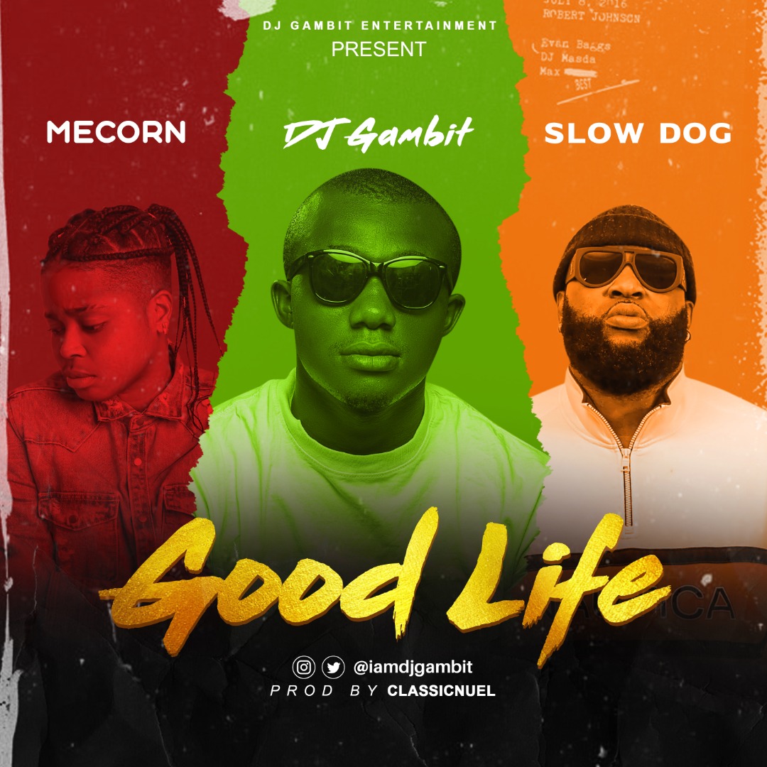DJ Gambit – Good Life Ft. Mecorn x SlowDog