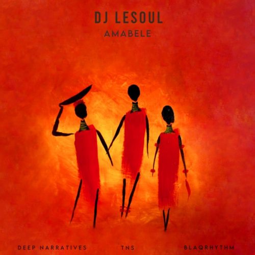 DJ LeSoul – Amabele Ft. Deep Narratives, TNS, BlaQRhythm