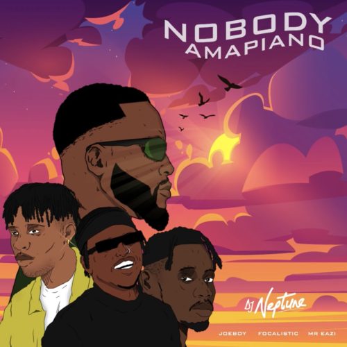 DJ Neptune – Nobody (Amapiano Remix) Ft. Focalistic, Joeboy, Mr Eazi