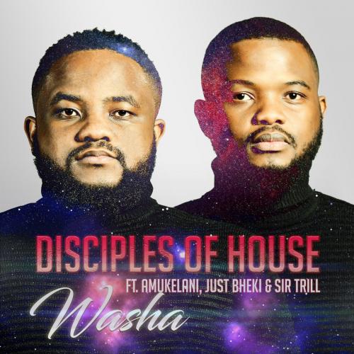 Disciples of House – Washa Ft. Amukelani, Just Bheki, Sir Trill
