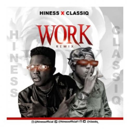 Hiness Ft. ClassiQ – Work (Remix)
