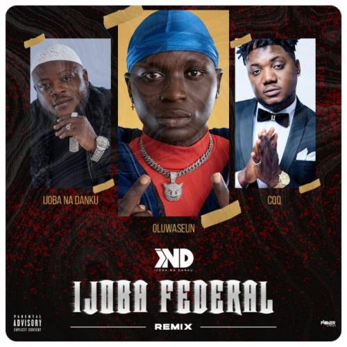 Ijoba Na Danku Ft. CDQ & Oluwaseun – Ijoba Federal (Remix)