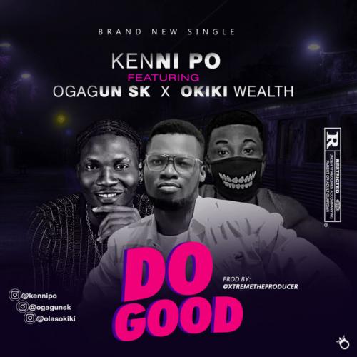 Kennipo – Do Good Ft. Ogagun SK, Okiki Wealth