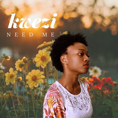 Kwezi – Need Me