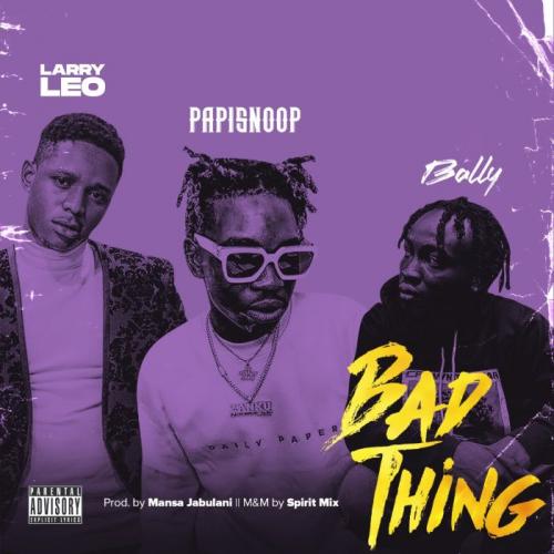 Larry Leo Ft. Papisnoop & Bally – Bad Thing