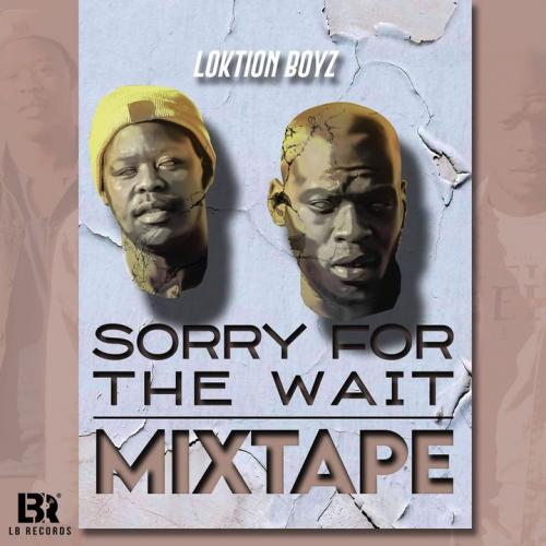 Loktion Boyz – Sorry For The Wait (Mixtape)