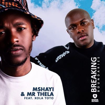 Mshayi & Mr Thela Ft. Xola Toto – Breaking Boundaries