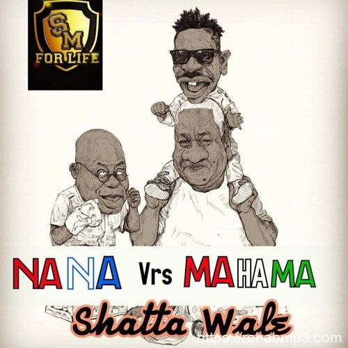 Shatta Wale – Nana Vs Mahama