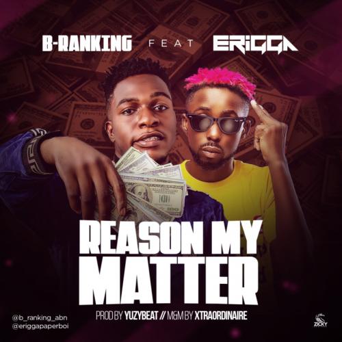 B-Ranking – Reason My Matter Ft. Erigga