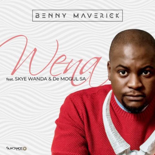 Benny Maverick – Wena Ft. Skye Wanda, De Mogul SA