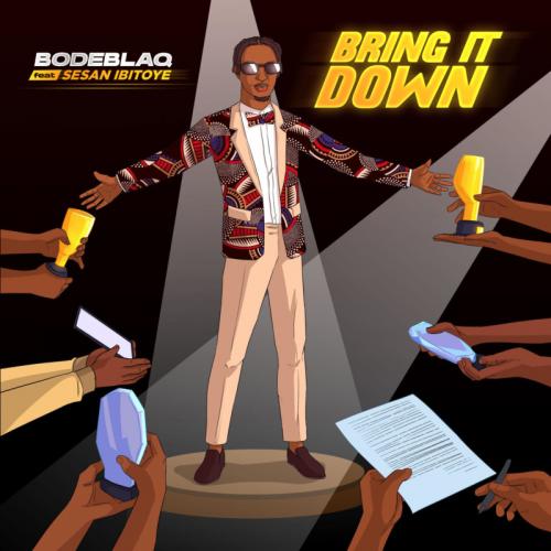 Bode Blaq – Bring It Down Ft. Sesan Ibitoye