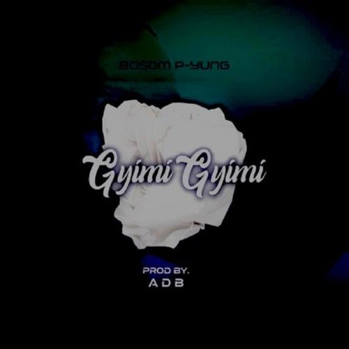 Bosom P-Yung – GyimiGyimii