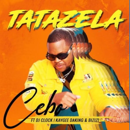 Cebo – Tatazela Ft. DJ Clock, KayGee DaKing, Bizizi