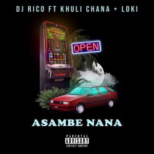 DJ Rico – Asambe Nana Ft. Khuli Chana, Loki