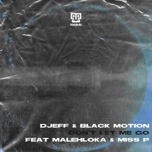 DJEFF & Black Motion – Don’t Let Me Go Ft. Malehloka, Miss P