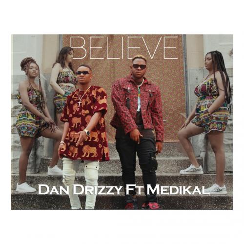 Dan Drizzy – Believe Ft. Medikal