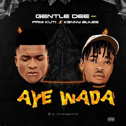 Gentle Dee Ft. Femi Kuti & Kennyblaze – Aye Wada