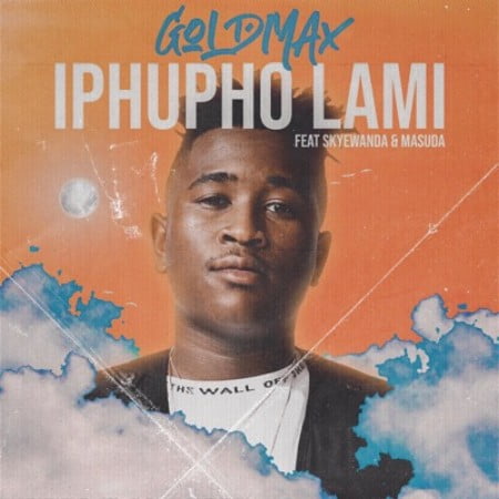 GoldMax – Iphupho Lami Ft. Skye Wanda, Masuda
