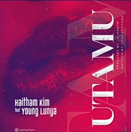 Haitham Kim Ft. Young Lunya – Utamu