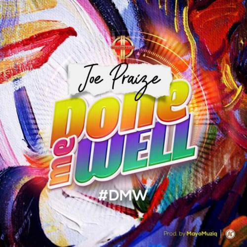Joe Praize – Done Me Well (DMW)