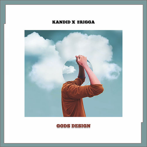 Kandid & Erigga – Gods Design