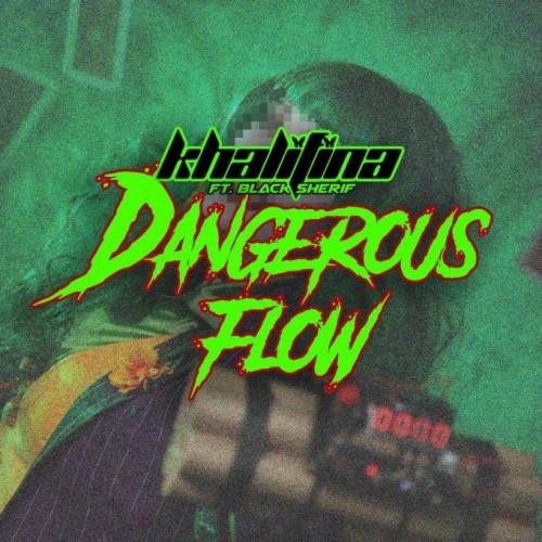 Khalifina – Dangerous Flow Ft. Black Sherif