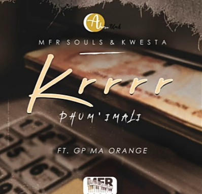 MFR Souls & Kwesta – Krrrr (Phum imali) Ft. GP Ma Orange