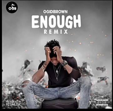 Ogidi Brown – Enough (Remix)