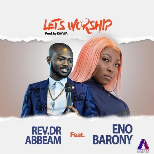 Rev. Dr Abbeam Amponsah – Let’s Worship Ft. Eno Barony