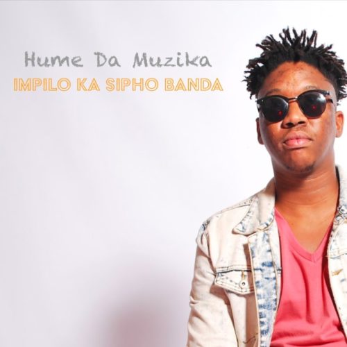 Hume Da Muzika – Impilo Ka Sipho Banda Ft. Kabza De Small, DJ Maphorisa, Sipho Banda