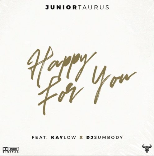 Junior Taurus – Happy for You Ft. Kaylow, DJ Sumbody