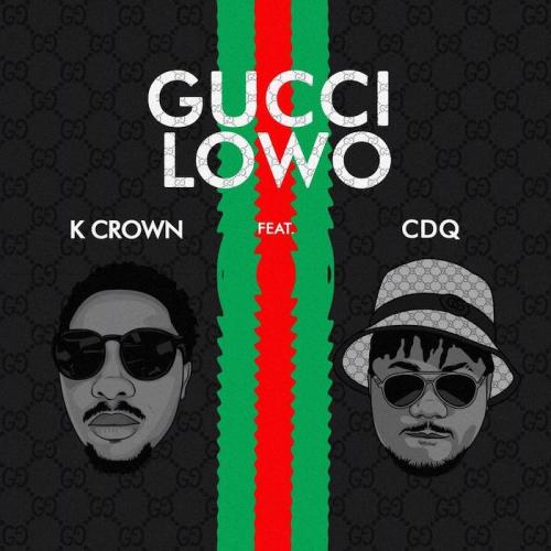 K Crown Ft. CDQ – Gucci Lowo