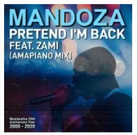 Mandoza – Pretend I’m Back (Amapiano Mix) Ft. Zami