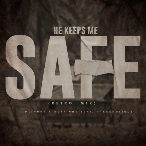 Mlindos & Dustinho – He Keeps Me Safe (Retro Mix) Ft. Chymamusique