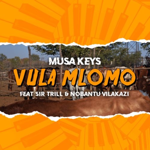 Musa Keys – Vula Mlomo Ft. Sir Trill, Nobantu Vilakazi