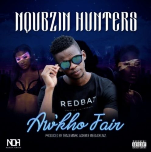 Nqubzin Hunters – Aw’kho Fair Ft. Trademark, Achim, Mega Drumz