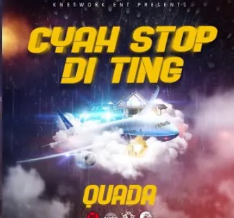 Quada – Cyah Stop Di Ting