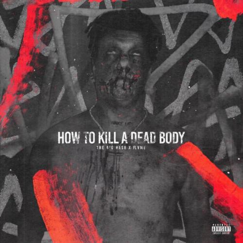 The Big Hash – How To Kill A Dead Body Ft. FLVME