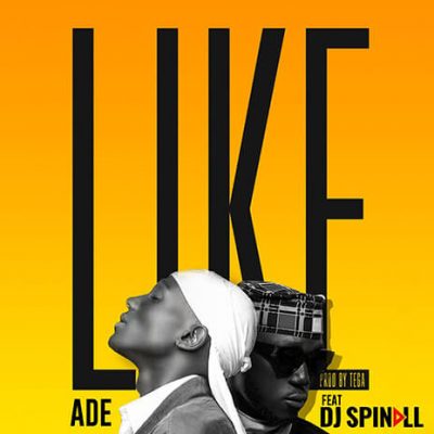Ade ft. DJ Spinall – Like