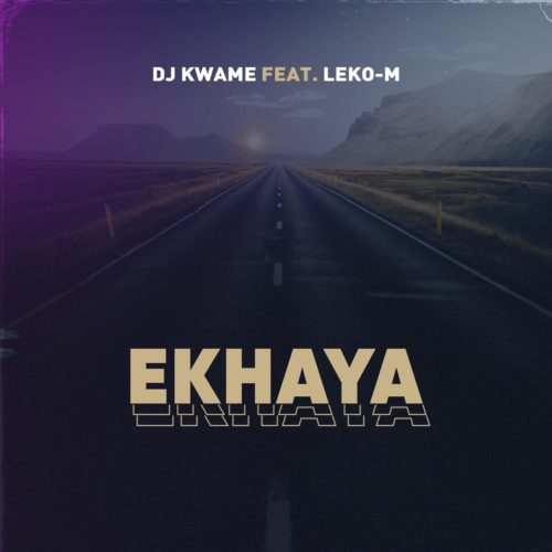 DJ Kwame – Ekhaya Ft. Leko M